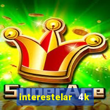 interestelar 4k dublado download